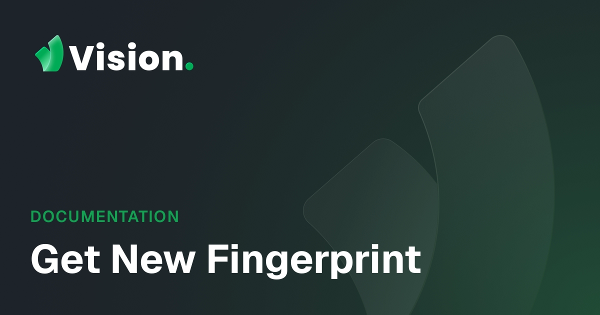 Get New Fingerprint - Vision Docs