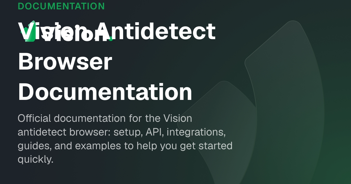 Vision Docs – Vision Antidetect Browser Documentation