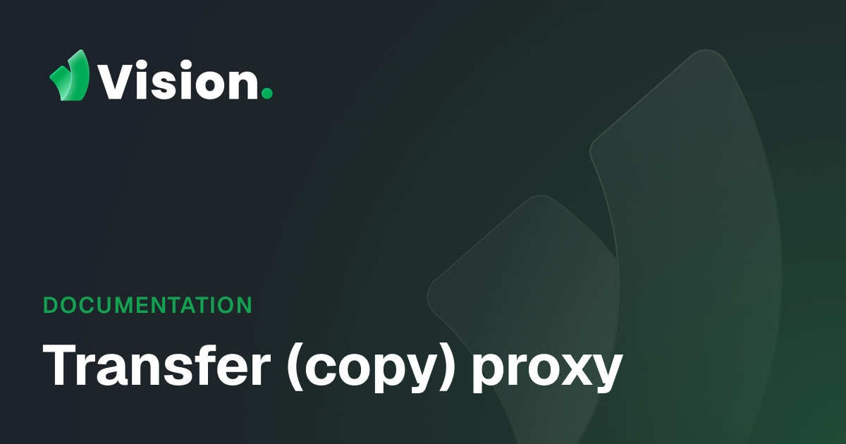 Vision Docs – Transfer (copy) proxy
