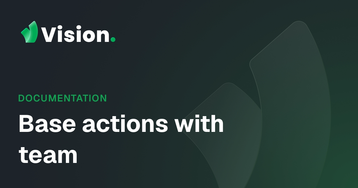 Vision Docs – Base actions with team